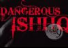 First Look: Dangerous Ishhq!