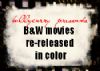 B&W Movies Re-released in Color!