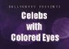 Celebs With Colored Eyes!