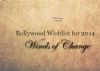 Bollywood Wishlist for 2014: Winds of Change