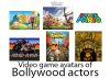 Video Game Avatars of Bollywood Actors