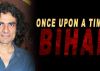 Imtiaz Ali supports Neetu Chandra 's 'Once upon a Time in Bihar'