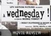 'A Wednesday' - out of the box terrorist thriller (Film Review)