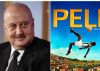 Anupam Kher praises 'Pele: Birth of a Legend'