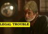 LEGAL TROUBLE for Amitabh Bachchan's 'Sarkar 3'