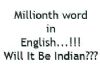 March to the Millionth Word in English. Will it be Indian?