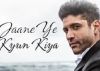 Farhan Akhtar's 'Jaane Ye Kyun Kiya' crosses 15 million views!