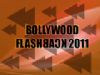 Bollywood Flashback 2011