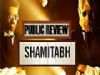 Public Review Of Shamitabh