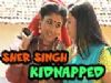 Sher Singh to get kidnapped
