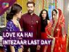 Love Ka Hai Intezaar Ends On A Happy Note | Star Plus