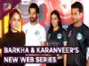 Barkha Bisht Sengupta And Karanveer Mehra Talk About Their Upcoming Web Series
