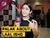 Palak Jain Shares About Working With Rohan Mehra In Laal Ishq | Exclusive