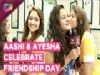 Aashi Singh And Ayesha Kaduskar Celebrate Friendship Day With India Forums | Exclusive