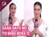 Sana Khan Says NO To Bigg Boss 12 | Exclusive Interview