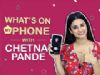 Chetna Pande: Whats On My Phone | Phone Secrets Revealed | Exclusive