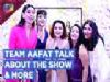 Nikita Dutta, Anshul Chauhan, Chitrashi Rawat, Pushtie & Neelam Sivia Share About Aafat | Exclusive