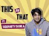 Siddharth Shukla Plays This Or That | India Forums