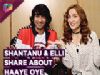 Shantanu Maheshwari And Elli AvrRam Talk About Haaye Oye | India Forums