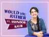 Ashnoor Kaur Plays Would You Rather With India Forums | Exclusive